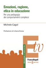 E-book, Emozioni, ragione, etica in educazione : Per una pedagogia dei comportamenti complessi, Cagol, Michele, Franco Angeli