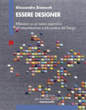 E-book, Essere Designer : Riflessioni su un nuovo approccio all'interpretazione e alla pratica del design, Franco Angeli
