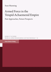 eBook, Armed Force in the Teispid-Achaemenid Empire : Past Approaches, Future Prospects, Franz Steiner Verlag GmbH