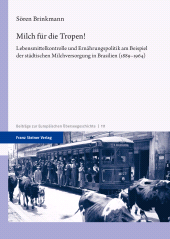 E-book, Milch für die Tropen! : Lebensmittelkontrolle und Ernährungspolitik am Beispiel der städtischen Milchversorgung in Brasilien (1889-1964), Franz Steiner Verlag GmbH
