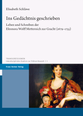eBook, Ins Gedächtnis geschrieben : Leben und Schreiben der Eleonora Wolff Metternich zur Gracht (1679-1755), Franz Steiner Verlag GmbH
