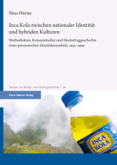 E-book, Inca Kola zwischen nationaler Identität und hybriden Kulturen : Werbediskurs, Konsumkultur und Marketinggeschichte eines peruanischen Identitätssymbols, 1935-1999, Franz Steiner Verlag GmbH