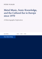 E-book, Metal Music, Sonic Knowledge, and the Cultural Ear in Europe since 1970 : A Historiographic Exploration, Franz Steiner Verlag GmbH