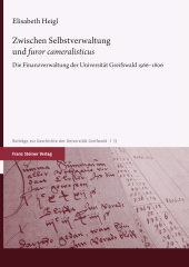E-book, Zwischen Selbstverwaltung und "furor cameralisticus" : Die Finanzverwaltung der Universität Greifswald 1566-1806, Franz Steiner Verlag GmbH