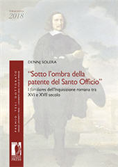 eBook, "Sotto l'ombra della patente del Santo Officio" : i familiares dell'Inquisizione romana tra XVI e XVII secolo, Solera, Dennj, Firenze University Press