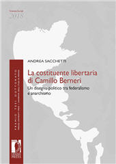 eBook, La costituente libertaria di Camillo Berneri : un disegno politico tra federalismo e anarchismo, Sacchetti, Andrea, Firenze University Press