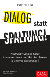 eBook, Dialog statt Spaltung! : Verantwortungsbewusst kommunizieren und Brücken bauen in unserer Gesellschaft, GABAL Verlag