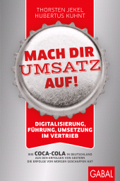 eBook, Mach dir Umsatz auf! : Digitalisierung, Führung, Umsetzung im Vertrieb. Wie Coca-Cola in Deutschland aus den Erfolgen von gestern die Erfolge von morgen geschaffen hat, GABAL Verlag