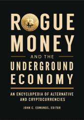 E-book, Rogue Money and the Underground Economy : An Encyclopedia of Alternative and Cryptocurrencies, Greenwood Press
