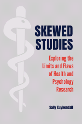 E-book, Skewed Studies : Exploring the Limits and Flaws of Health and Psychology Research, Greenwood Press