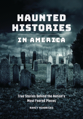 E-book, Haunted Histories in America : True Stories behind the Nation's Most Feared Places, Greenwood Press