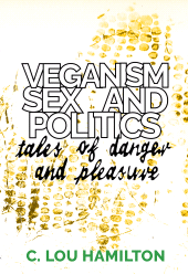 E-book, Veganism, Sex and Politics : Tales of Danger and Pleasure, HammerOn Press