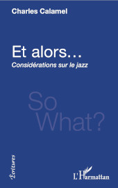 eBook, Et alors... : considérations sur le jazz, Calamel, Charles, L'Harmattan