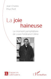 E-book, La joie haineuse : le moment pamphlétaire de Louis-Ferdinand Céline, L'Harmattan