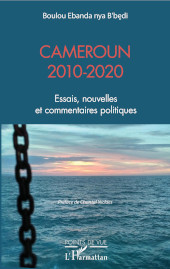 eBook, Cameroun 2010-2020 : essais, nouvelles et commentaires politiques, De B'béri, Boulou Ebanda, L'Harmattan