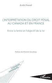 eBook, L'interprétation du droit pénal au Canada et en France : entre la lettre et l'objectif de la loi, L'Harmattan