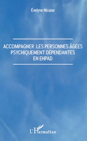 eBook, Accompagner les personnes âgées psychiquement dépendantes en Ehpad, Nicaise, Evelyne, L'Harmattan