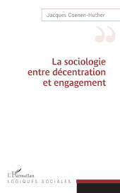 eBook, La sociologie entre décentration et engagement, Coenen-Huther, Jacques, L'Harmattan