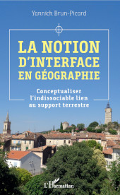 E-book, La notion d'interface en géographie : conceptualiser l'indissociable lien au support terrestre, Brun-Picard, Yannick, L'Harmattan