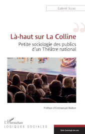 E-book, Là-haut sur la colline : petite sociologie d'un théâtre national, Segré, Gabriel, L'Harmattan