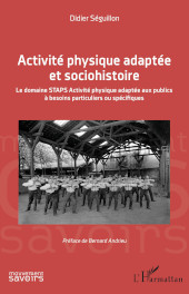 eBook, Activité physique adaptée et sociohistoire : le domaine STAPS activité physique adaptée aux publics à besoins particuliers ou spécifiques, Editions L'Harmattan