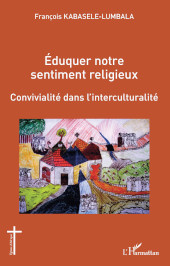 E-book, Éduquer notre sentiment religieux : convivialité dans l'interculturalité, Editions L'Harmattan