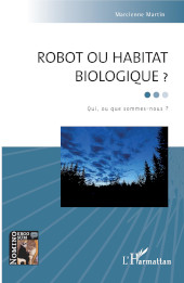E-book, Robot ou habitat biologique? : qui, ou que sommes-nous ?, Editions L'Harmattan