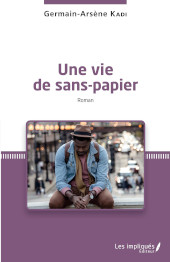 eBook, Une vie de sans-papier. Roman, Kadi, Germain-Arsène, Les Impliqués