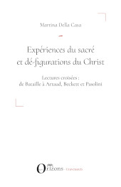 eBook, Expériences du sacré et dé-figuration du Christ : lectures croisées : de Bataille à Artaud, Beckett et Pasolini, Orizons