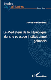 E-book, Le Médiateur de la République dans le paysage institutionnel gabonais, Obame, Sylvain-Ulrich, Editions L'Harmattan