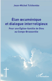eBook, Élan oecuménique et dialogue interreligieux : pour une église-famille de dieu au Congo-brazzaville, Editions L'Harmattan