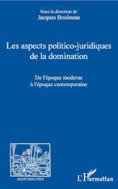 E-book, Les aspects politico-juridiques de la domination : de l'époque moderne à l'époque contemporaine, Bouineau, Jacques, Editions L'Harmattan