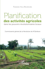 E-book, Planification des activités agricoles dans les pouvoirs révolutionnaires locaux : commissariat général de la révolution de N'Zérékoré, Editions L'Harmattan