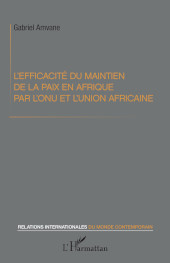 E-book, L'efficacité du maintien de la paix en Afrique par l'ONU et l'Union africaine, Editions L'Harmattan