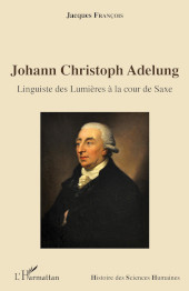 eBook, Johann Christoph Adelung : linguiste des lumières à la cour de Saxe, Editions L'Harmattan