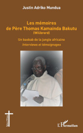 E-book, Les mémoires de Père Thomas Kamainda Bakutu (Wilibrord) : un baobab de la jungle africaine : interviews et témoignages, Adriko Mundua, Justin, Editions L'Harmattan