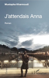 E-book, J'attendais Anna : roman, Kharmoudi, Mustapha, Editions L'Harmattan