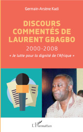 E-book, Discours commentés de Laurent Gbagbo 2000-2008 : "je lutte pour la dignité de l'afrique", Editions L'Harmattan