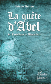 E-book, La quête d'Abel : de Castellane à Alexandrie : à partir de 12 ans, Editions L'Harmattan