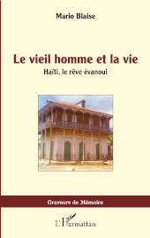 E-book, Le vieil homme et la vie : Haïti, le rêve évanoui, Blaise, Mario, Editions L'Harmattan