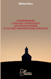 eBook, Comprendre l'église catholique en Côte d'Ivoire et le néo-prophétisme africain, Nana, Michel, Editions L'Harmattan