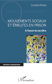 E-book, Mouvements sociaux et émeutes en prison : a l'heure du sacrifice, Fines, Louise, Editions L'Harmattan