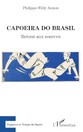 E-book, Capoeira do Brasil : retour aux sources, Annon, Philippe-Willy, Editions L'Harmattan