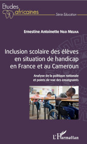 E-book, Inclusion scolaire des élèves en situation de handicap en France et au Cameroun : analyse de la politique nationale et points de vue des enseignants, Ngo Melha, Ernestine Antoinette, Editions L'Harmattan