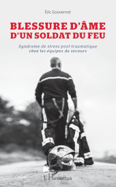 E-book, Blessure d'âme d'un soldat du feu : syndrome de stress post-traumatique chez les équipes de secours, Editions L'Harmattan