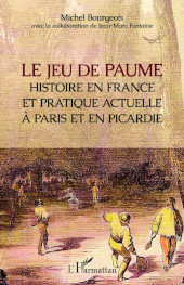 E-book, Le jeu de paume : histoire en France et pratique actuelle à Paris et en Picardie, Editions L'Harmattan