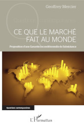 eBook, Ce que le marché fait au monde : proposition d'une garantie inconditionnelle de subsistance, Mercier, Geoffrey, Editions L'Harmattan