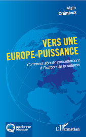 eBook, Vers une Europe-puissance : comment aboutir concrètement à l'Europe de la défense, Crémieux, Alain, L'Harmattan