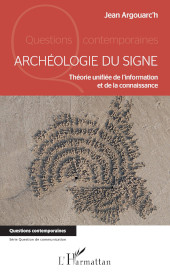 E-book, Archéologie du signe : théorie unifiée de l'information et de la connaissance, Argouarc'h, Jean, L'Harmattan