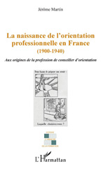 E-book, La naissance de l'orientation professionnelle en France (1900-1940) : aux origines de la profession de conseiller d'orientation, L'Harmattan